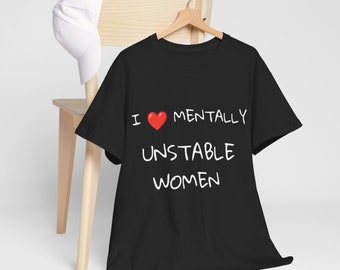 Me encanta la camiseta de mujer mentalmente inestable, unisex, regalo, regalo de meme divertido para amigos, camiseta llorosa, camiseta retro, meme