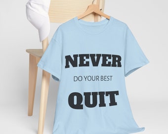 Never Quit Do Your Best T Shirt, Unisex Tees, Funny Meme Gift For Friends, Cringy T Shirt, Retro T Shirt, Inspirational