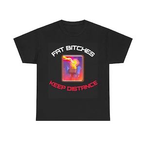 Fat Bitches Keep Distance T Shirt, Unisex Tees, Funny Meme Gift For Friends, Cringy T Shirt, Retro T Shirt, Vintage T Shirt, Clash Royale zdjęcie 1