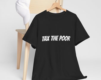 Tax The Poor T Shirt, Unisex, G ift, Funny Meme Gift For Friends, Cringy T Shirt, Retro T Shirt, M eme, Sus Shirt