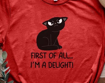 Maglietta con gatto divertente, maglietta con gatto sarcastico, maglietta "First Of All I'm A Delight", maglietta con umorismo sui gatti neri, regalo impertinente per gli amanti dei gatti, regalo per gli amanti degli animali