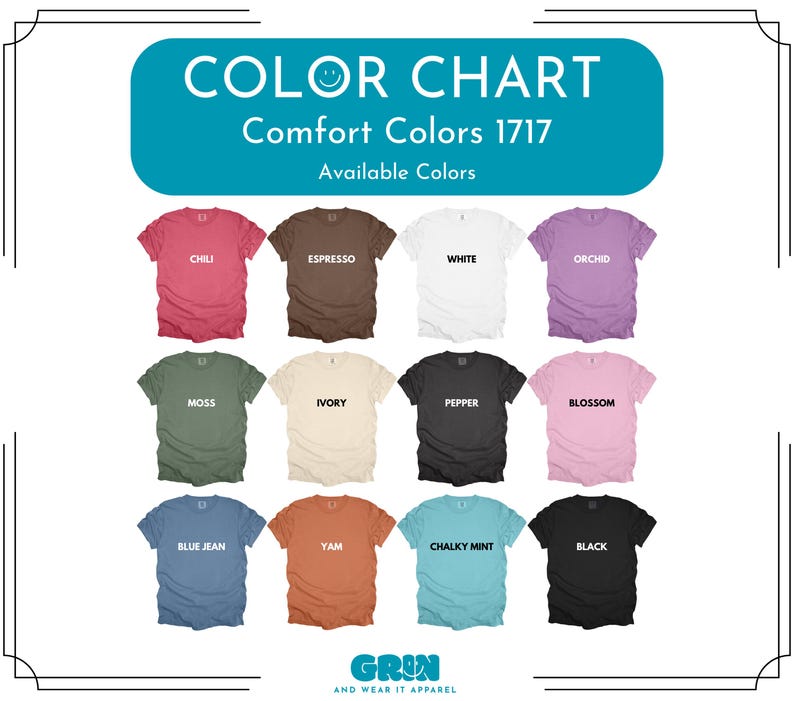 May include: Color chart of Comfort Colors 1717 t-shirts. The available colors are: Chili, Espresso, White, Orchid, Moss, Ivory, Pepper, Blossom, Blue Jean, Yam, Chalky Mint, and Black. The brand name is Grin and Wear It Apparel.