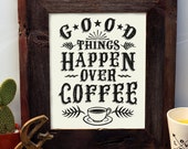 Good Things Happen Over Coffee - 8 x 10 - Silkscreen - Hand Printed - Hero Design Studio