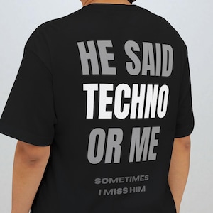 Übergroße Techno Tshirt Er sagte Techno oder mich Techno Shirt für Techno-Liebhaber Untergrund Musik Rave Shirt Rave Outfit Untergrund Techno