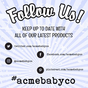 May include: A light blue and white sunburst graphic with the text Follow Us! KEEP UP TO DATE WITH ALL OF OUR LATEST PRODUCTS. It includes black circular icons for Twitter, Facebook, Instagram, and Pinterest with the handle acmebabyco and hashtag #acmebabyco.