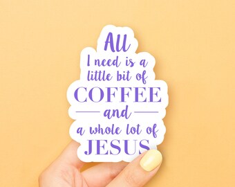 Little Bit of Coffee, Whole Lot of Jesus, (Now in PURPLE) Sticker