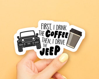 First I Drink the Coffee, Then I Drive... Sticker
