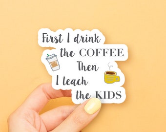 First I Drink the Coffee Sticker