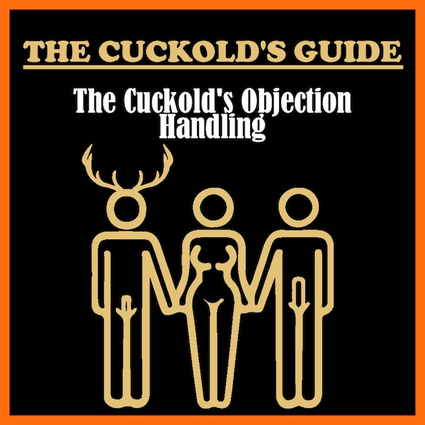 THE CUCKOLD'S GUIDE to Addressing Objections