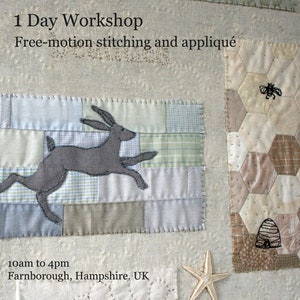 Könnte beinhalten: Eine Workshop-Ankündigung für einen eintägigen Kurs in freiem Nähen und Applikation. Das Bild zeigt ein Patchwork-Design mit einem Hasen und einem Bienenstock. Der Workshop findet von 10:00 bis 16:00 Uhr in Farnborough, Hampshire, UK statt.