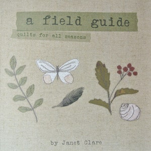 A Field Guide - quilts for all seasons. A book full of beautiful patchwork and quilting projects to keep you stitching all year