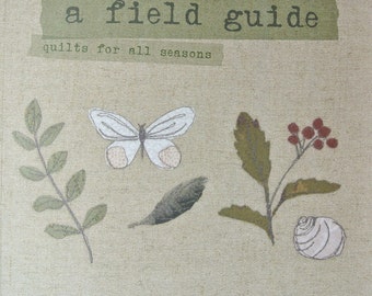 A Field Guide - quilts for all seasons. A book full of beautiful patchwork and quilting projects to keep you stitching all year