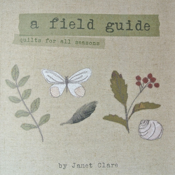 A Field Guide - quilts for all seasons. A book full of beautiful patchwork and quilting projects to keep you stitching all year