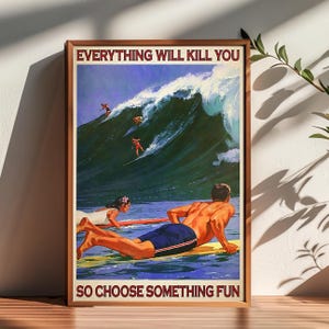 Póster de surf, "Todo te matará, así que elige algo divertido", póster artístico, decoración de habitaciones, póster para regalos, decoración del hogar, decoración de arte de pared