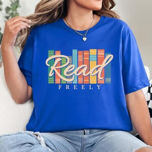 Read Freely T-Shirt, Book Lover Gift, Freedom to Read Tee, Literary Activist Shirt, Teacher Librarian Present, Womens Reading Shirt, Readers