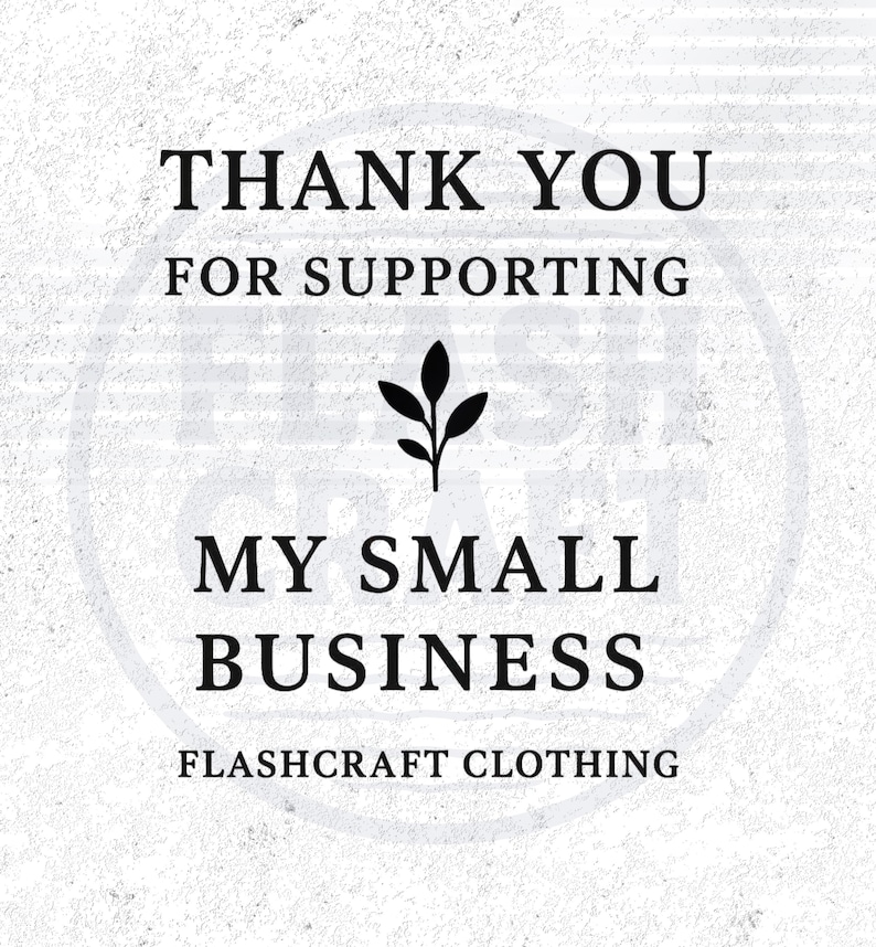 K&ouml;nnte beinhalten: Schwarz-wei&szlig;e Grafik mit dem Text "THANK YOU FOR SUPPORTING MY SMALL BUSINESS" in einem kreisf&ouml;rmigen Design. Ein kleines schwarzes Blattdesign ist &uuml;ber dem Text zentriert. Die Worte "FLASHCRAFT CLOTHING" stehen unten.