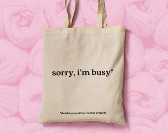 Crochet Project Cotton Canvas Tote Bag, Yarn Cotton Tote Bag, Minimalist Tote, "Sorry, I'm busy (finishing up all my crochet projects)"