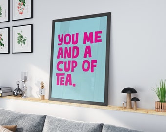 Tea Print | Kitchen Print | You Me and a Cup of Tea | Typography Print | Bold Print | Coffee Print