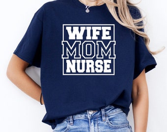 Nurse + Mom | Wife Mom Nurse | Nurse Appreciation Shirt | Boss Lady Shirt | Women Empowerment | Mom Life Shirt | Mother's Day Gift