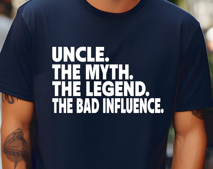 Uncle | Uncle The Myth The Legend The Bad Influence | Cool Uncle Shirt | Gift for Brother