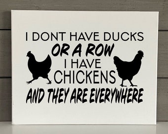 Chicken Canvas Sign | I Don’t Have Ducks or a Row | I Have Chickens and They are Everywhere | Modern Farmhouse Sign