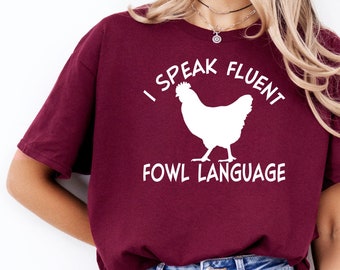 Chickens | Fowl Language Shirt | I Speak Fluent Fowl Language |  Crazy Chicken Lady | Farm Girl | Country Humor