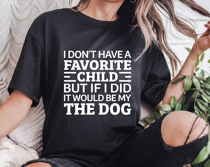 Funny Dog Lover Shirt | My Favorite Child is the Dog | Dog sayings tshirts | dog quotes | Perfect gift for dog lover