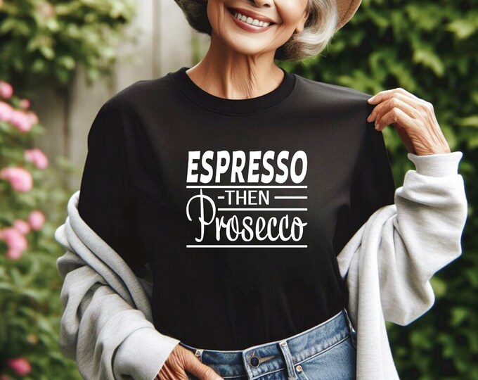 Espresso then Prosecco | Wine Lover Shirt | Gift for Best Friend | Funny Wine Tee | Coffee and Wine Please