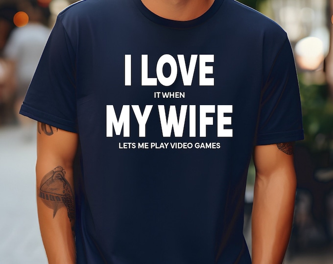 Husband Video Game Shirt | I Love My Wife | I Love It When My Wife Lets Me Play Video Games | Perfect Gift for Your Husband | Gift for Him
