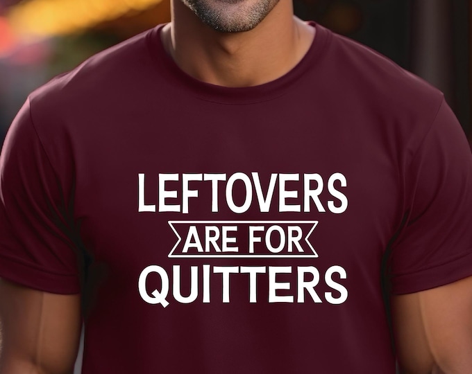 Funny Thanksgiving Shirt | Leftovers are for Quitters | Thanksgiving Dinner Shirt | Fall Shirts | Turkey Shirt | Free Shipping