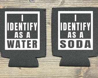 Water | Soda | Beer | I Identify as Water | Coozie Humor | Bulk Pricing