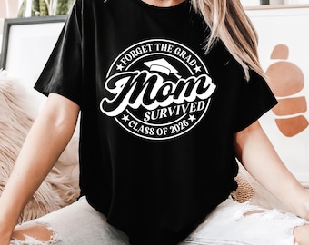 Funny Graduation Shirt for Mom | Forget the Grad Mom Survived | Class of 2026 | Great for Graduation Party | Senior Shirts