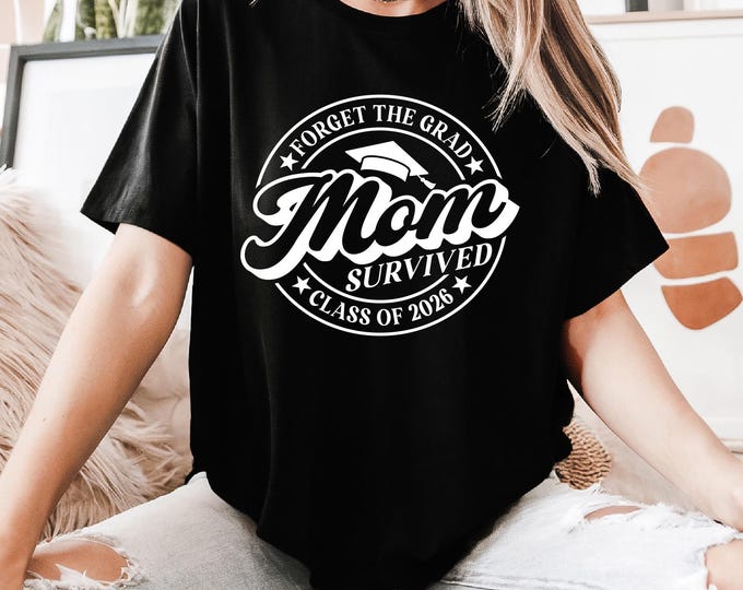 Funny Graduation Shirt for Mom | Forget the Grad Mom Survived | Class of 2026 | Great for Graduation Party | Senior Shirts