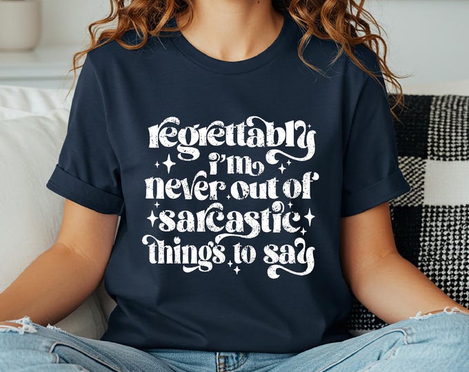 Sarcastic Shirt | Regretably I Never Run Out of Smart Things To Say | Funny Quotes Shirt | Free Shipping