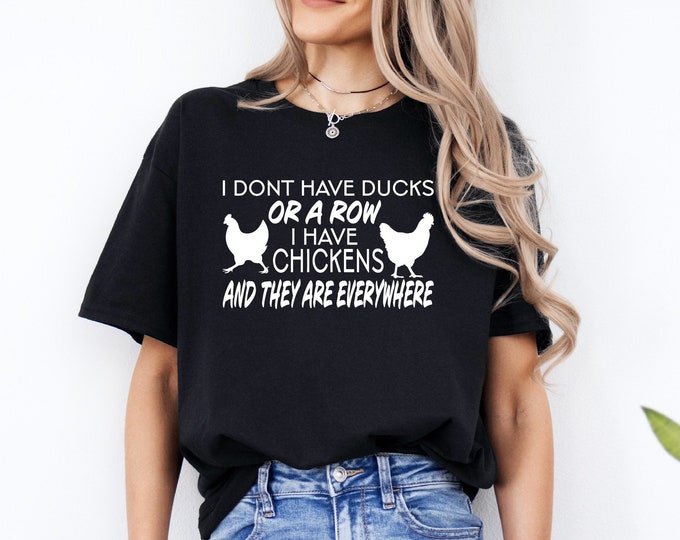 Chicken | I Don’t Have Ducks or a Row | I Have Chickens and They are Everywhere |  Farm Girl | Country Humor