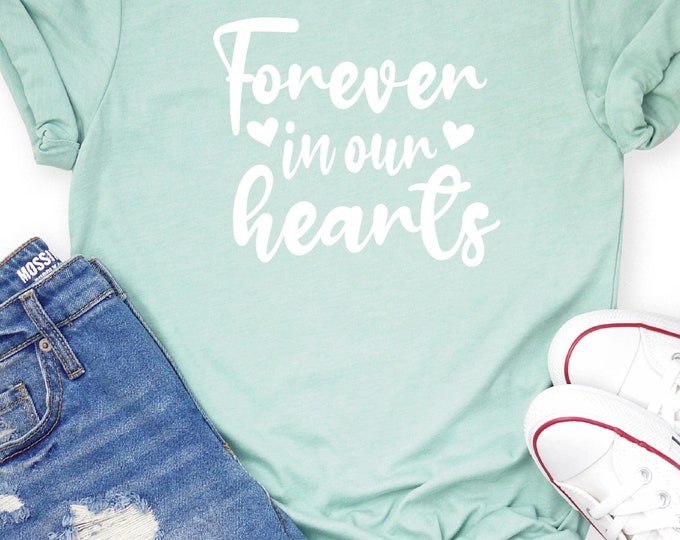Memorial Shirt | In Memory Of | Forever in our hearts shirt | Rest in Peace | Honor | Celebration of Life