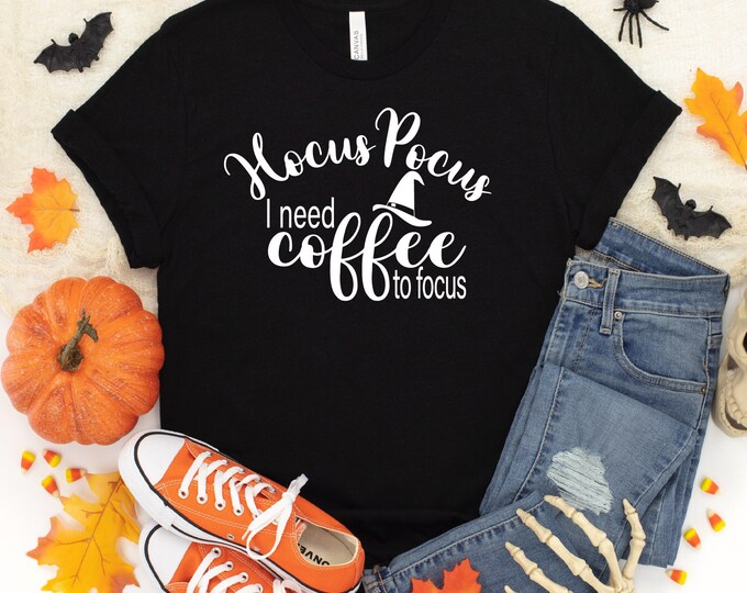 Hocus Pocus Shirt | Hocus Pocus I Need Coffee to Focus Shirt | Halloween Themed Coffee Shirt | Halloween Shirt | Fall Shirt