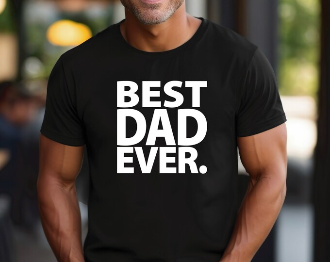 Dad Shirt | Best Dad Ever . | Perfect Gift for Fathers Day | Gift for New Parent