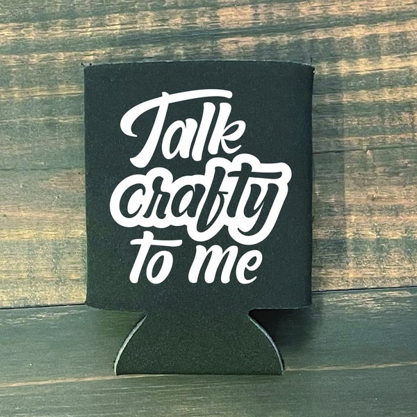 Crafter Can Cooler | Creative Minds | Talk Crafty to Me Coozie | Craft Humor