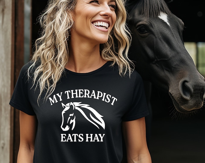 Equestrian Shirt | Horse Lover Tee | Equine Therapy Top | My Therapist Eats Hay Shirt | Free Shipping | Horse Gifts