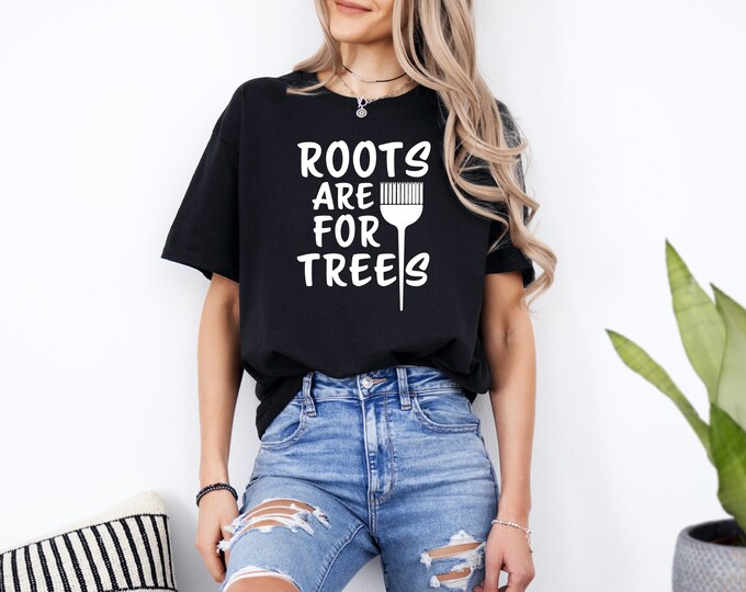 Hair Stylist Shirt | Roots are for Trees | Salon Humor | Funny Hair Stylist Shirt