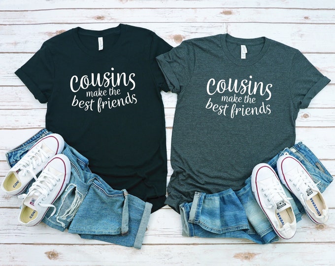 Best Friends T Shirt | Cousins Shirt | Cousins Make the Best Friends | Matching Family Shirts | Matching Friends Shirts | Gift for Cousin