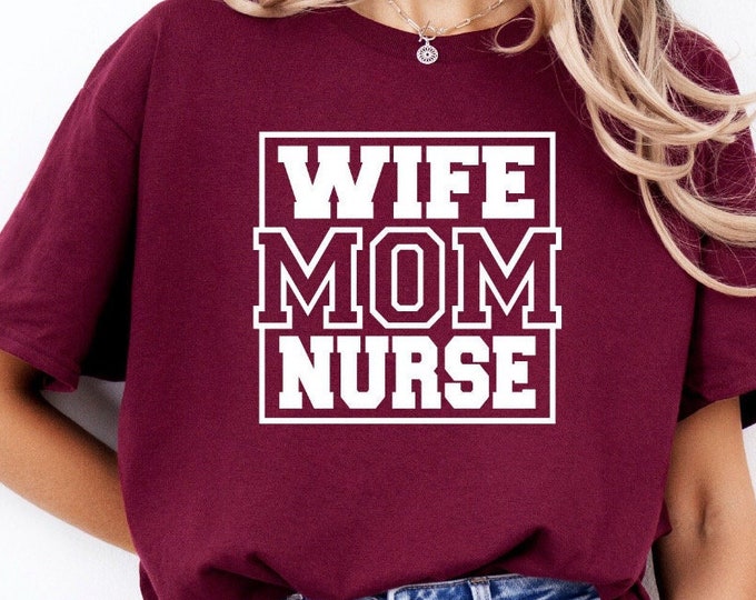 Nurse + Mom Gift | Wife Mom Nurse | Nurse Appreciation Shirt | Boss Lady Shirt | Women Empowerment | Mom Life Shirt | Mother's Day Gift