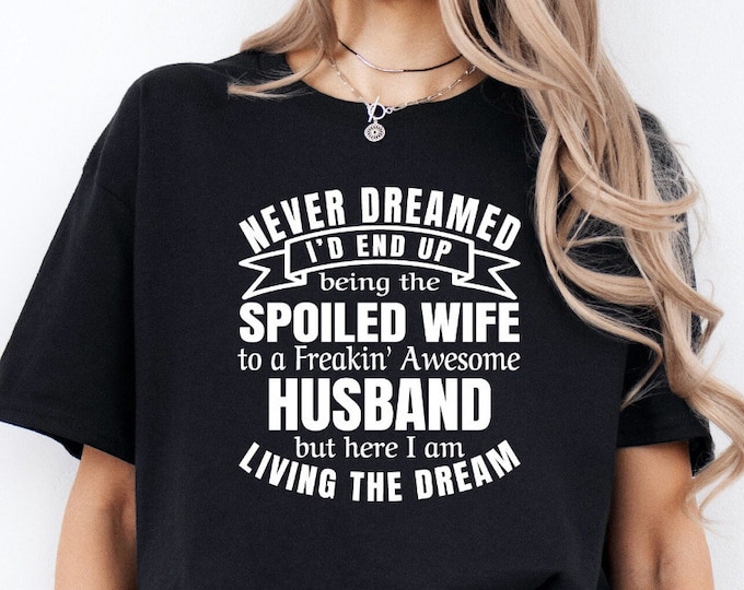 Spoiled Wife Shirt | Wedding Gift from Husband | Bridal Shower | Wedding Anniversary Shirt | Free Shipping