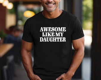Dad Shirt | Awesome Like My Daughter | Father’s Day Shirt | Great Gift for Dad from Daughter | Dad Jokes