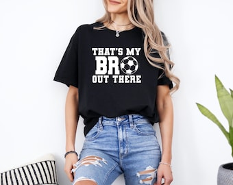 That’s My Bro Out There | Soccer Sister Shirt | Soccer Brother Shirt | Soccer Family | Biggest Fan | Family Matching Shirts | Free Shipping