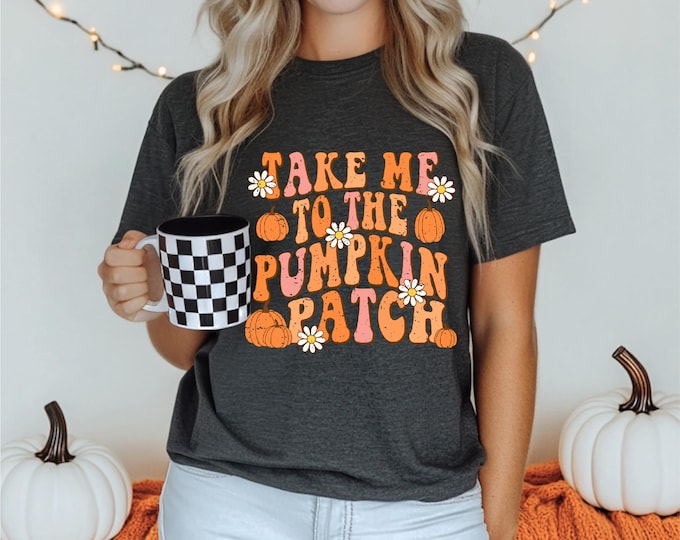 Pumpkin Shirt | Take Me to the Pumpkin Patch | Fall Vibes | Trendy Fall Themed Shirt | Free Shipping
