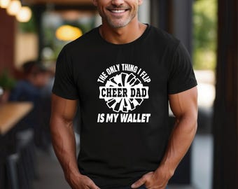 Cheer Dad Shirt | Funny Cheer Dad Shirt | The only thing I flip is my wallet | Cheer Dad Humor | Cheer Dad Life | Moisture Wicking
