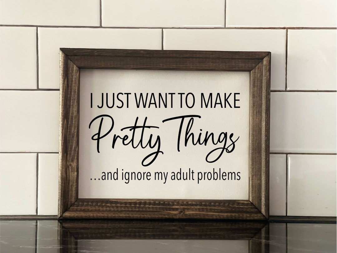 Make Pretty Things Sign| Ignore My Adult Problems | Craft Room Decor ...