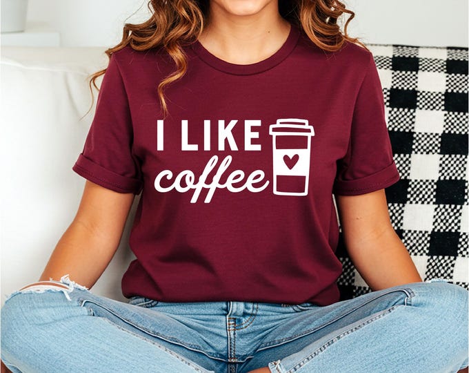 I Like Coffee | Funny Coffee Shirt | Perfect Gift for a Coffee Lover